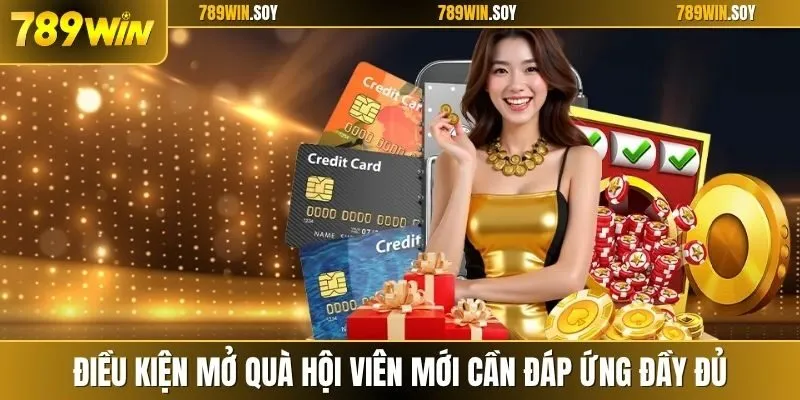 Điều kiện mở quà hội viên mới cần đáp ứng đầy đủ