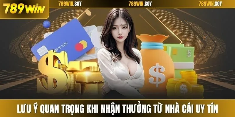 Lưu ý quan trọng khi nhận thưởng từ nhà cái uy tín
