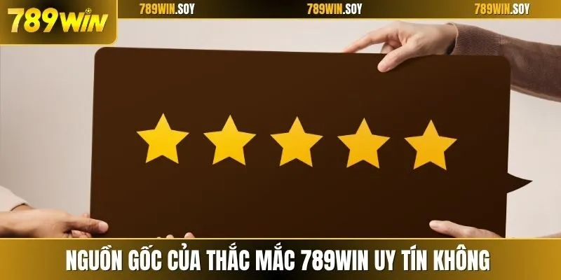 Nguồn gốc của thắc mắc 789WIN uy tín không