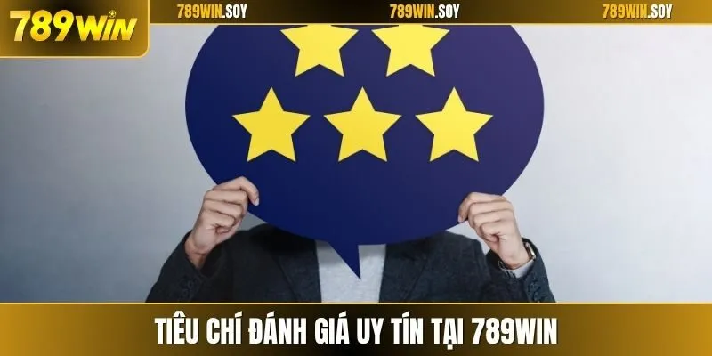 Tiêu chí đánh giá uy tín tại 789WIN