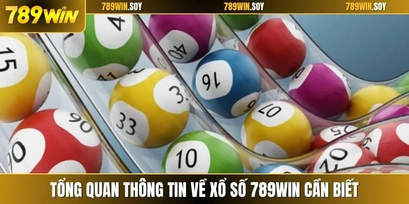 Tổng quan thông tin về xổ số 789WIN cần biết
